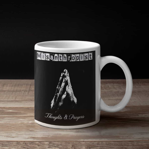 Misanthropist Coffee Mug, Misanthropist Thoughts & Prayers Coffee Mug